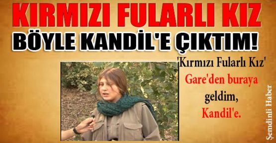 'Kırmızı fularlı kız' anlattı: Böyle Kandil'e çıktım!
