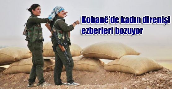 Kobanê'de kadın direnişi ezberleri bozuyor