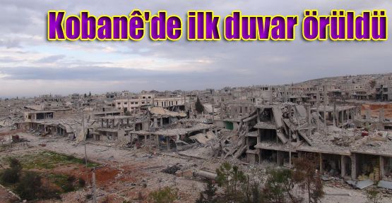 Kobani'de ilk duvar örüldü