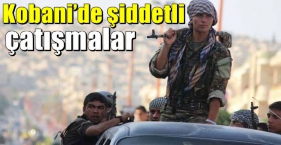 Kobani'de şiddetli çatışmalar sürüyor