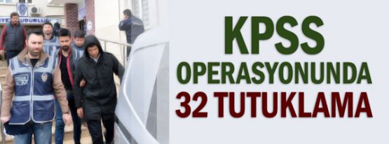 KPSS operasyonunda 32 tutuklama