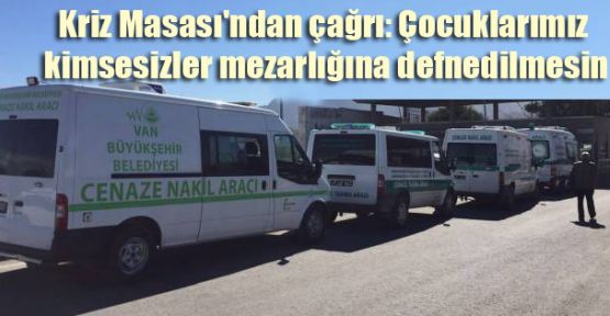 Kriz Masası'ndan çağrı: Çocuklarımız kimsesizler mezarlığına defnedilmesin