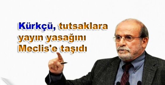 Kürkçü, tutsaklara yayın yasağını Meclis'e taşıdı