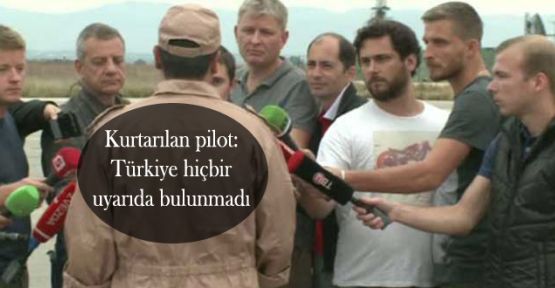 Kurtarılan pilot: Türkiye hiçbir uyarıda bulunmadı