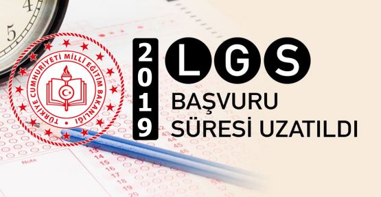 LGS başvuru süresi uzatıldı