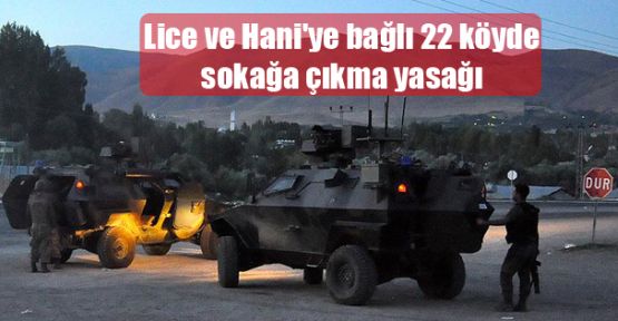 Lice ve Hani'ye bağlı 22 köyde sokağa çıkma yasağı