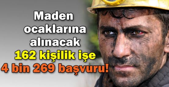 Maden ocaklarına alınacak 162 kişilik işe 4 bin 269 başvuru!