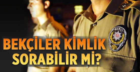 Mahalle bekçileri kimlik sorabilir mi?