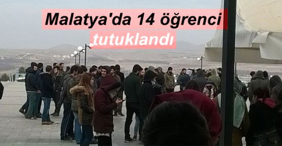 Malatya'da 14 öğrenci tutuklandı