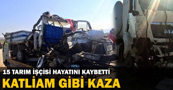 Manisa'da katliam gibi kaza: 15 tarım işçisi hayatını kaybetti
