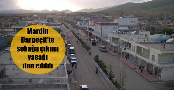 Mardin Dargeçit'te sokağa çıkma yasağı ilan edildi