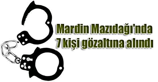 Mardin Mazıdağı'nda 7 kişi gözaltına alındı