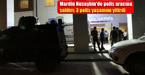 Nusaybin'de polis aracına saldırı: 3 polis yaşamını yitirdi