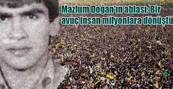 Mazlum Doğan'ın ablası: Bir avuç insan milyonlara dönüştü
