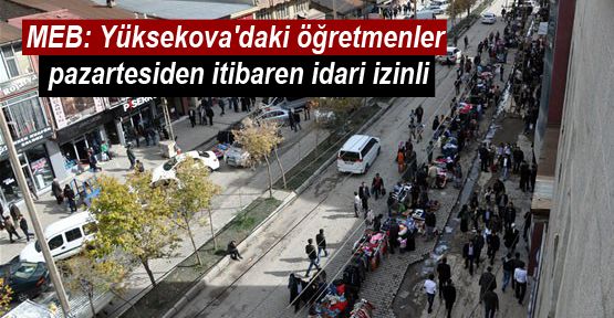 Yüksekova'daki öğretmenler pazartesiden itibaren idari izinli