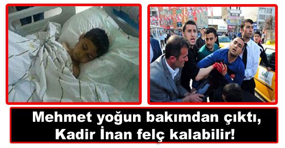 Mehmet yoğun bakımdan çıktı, İnan felç kalabilir