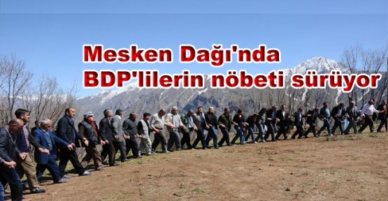Mesken Dağı'nda BDP'lilerin nöbeti sürüyor