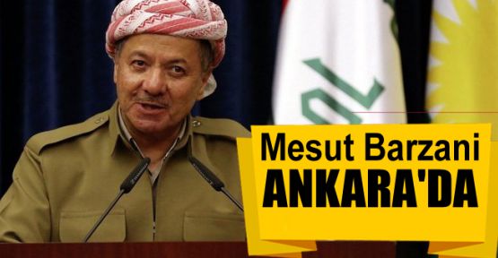 Mesut Barzani Ankara'da