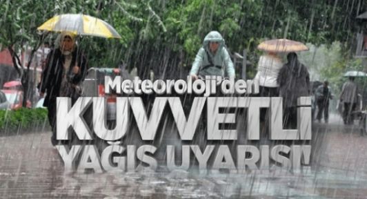 Meteorolojiden kuvvetli yağış uyarısı!