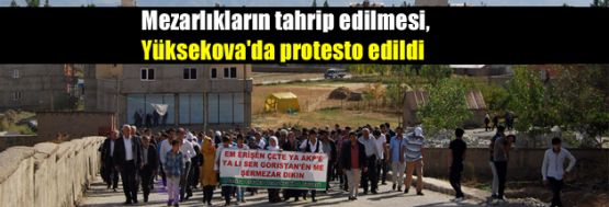 Mezarlıkların tahrip edilmesi, Yüksekova'da protesto edildi