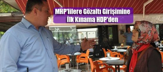 MHP'lilere Gözaltı Girişimine İlk Kınama HDP'den