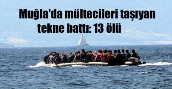 Muğla'da mülteci faciası: 4'ü çocuk 13 ölü