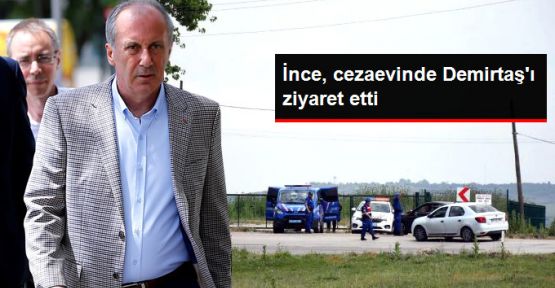 Muharrem İnce, Demirtaş'ı ziyaret etti