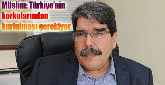 Müslim: 'Türkiye'nin korkularından kurtulması gerekiyor'