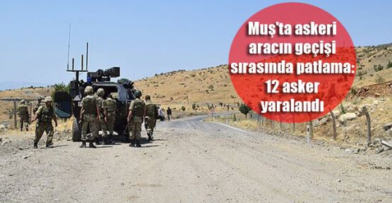 Muş'ta patlama: 12 asker yaralı