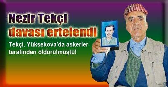 Nezir Tekçi davası ertelendi