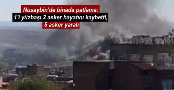 Nusaybin'de patlama: 1'i yüzbaşı 2 asker hayatını kaybetti