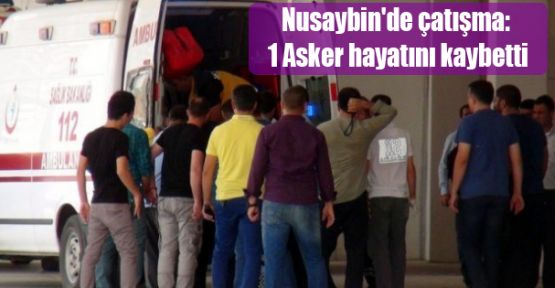 Nusaybin'de çatışma: 1 Asker hayatını kaybetti