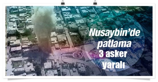 Nusaybin'de patlama: 3 asker yaralandı