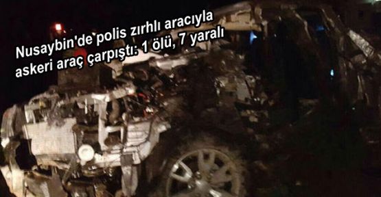 Nusaybin'de polis zırhlı aracıyla askeri araç çarpıştı: 1 ölü, 7 yaralı