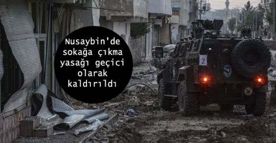 Nusaybin'de sokağa çıkma yasağı geçici olarak kaldırıldı