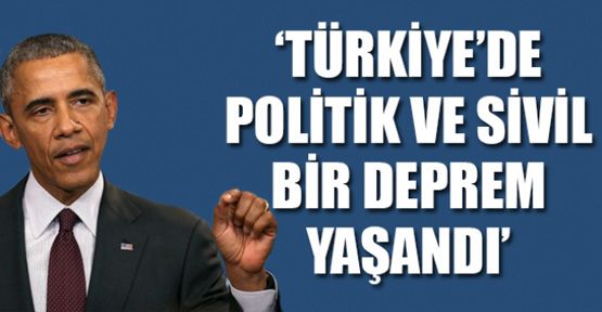 Obama: Türkiye'de politik ve sivil bir deprem yaşandığı gerçek