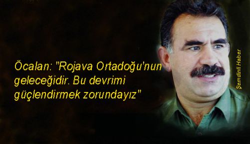 Öcalan: 'Rojava Ortadoğu'nun geleceğidir'