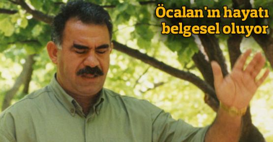Öcalan'ın hayatı belgesel oluyor
