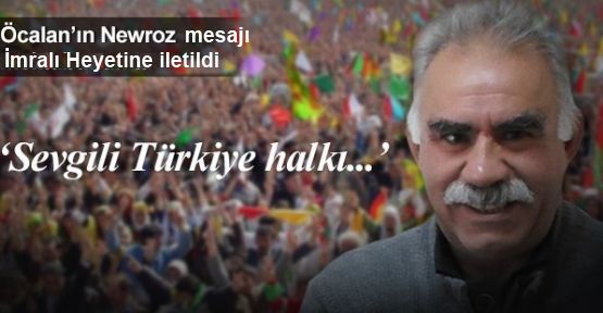Öcalan'ın Newroz mesajı İmralı Heyetine iletildi