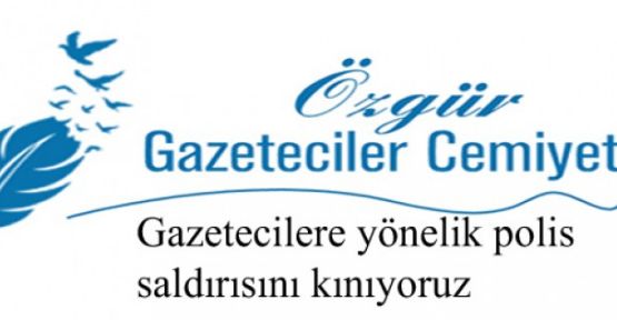 ÖGC: Gazetecilere yönelik polis saldırısını kınıyoruz
