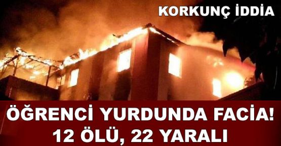 Öğrenci yurdunda yangın faciası: 12 ölü