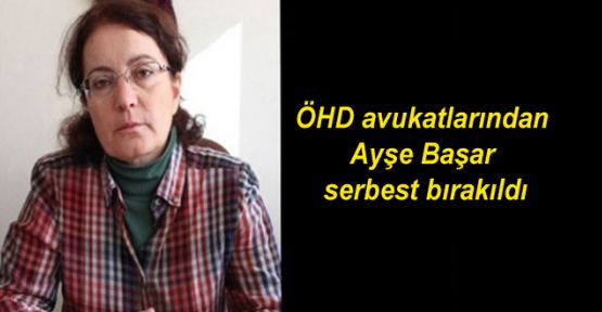 ÖHD avukatlarından Ayşe Başar serbest bırakıldı