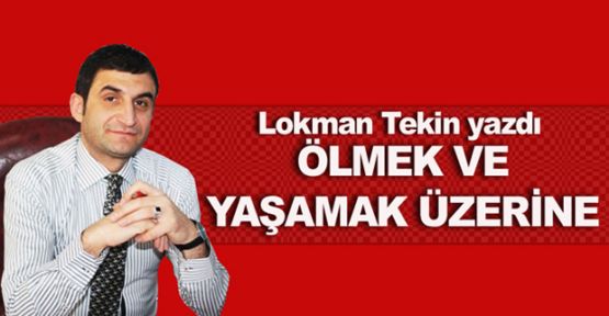ÖLMEK VE YAŞAMAK ÜZERİNE 