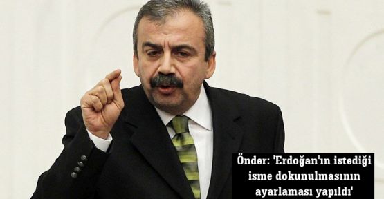 Önder: 'Erdoğan'ın istediği isme dokunulmasının ayarlaması yapıldı'