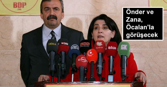 Önder ve Zana, Öcalan'la görüşecek