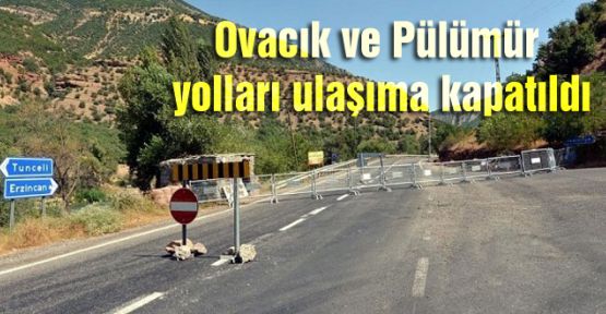 Ovacık ve Pülümür yolları ulaşıma kapatıldı