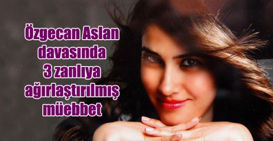 Özgecan Aslan, Özgecan Arslan 3 zanlıya müebbet
