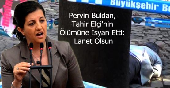 Pervin Buldan, Tahir Elçi'nin Ölümüne İsyan Etti: Lanet Olsun