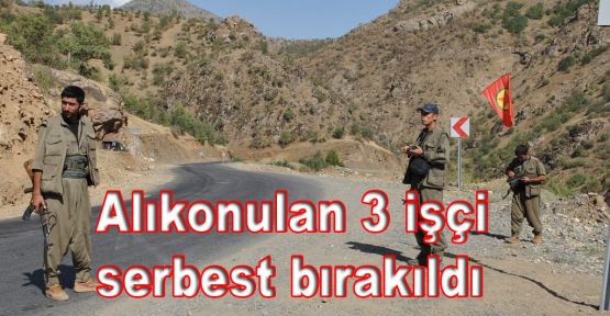 PKK tarafından alıkonulan 3 işçi serbest bırakıldı!