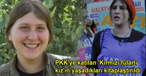 PKK'ye katılan 'Kırmızı fularlı kız'ın yaşadıkları kitaplaştırıldı
